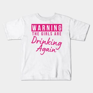 Warning The Girls Are Out Drinking Again. Matching Friends. Girls Night Out Drinking. Funny Drinking Saying. Pink Kids T-Shirt